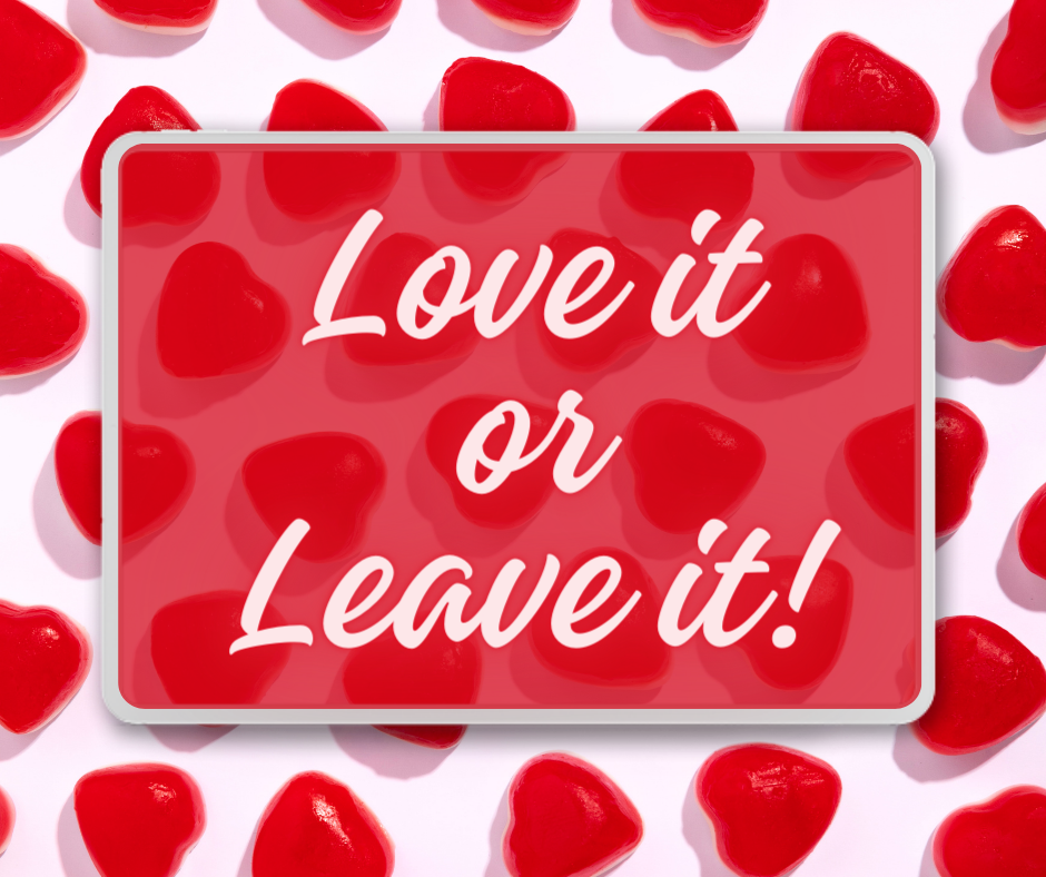 LOVE IT OR LEAVE IT